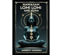 Hawaiian Lomi Lomi and Huna: Massage, Breathwork, and Prayer for Healing (Witch's Practice)