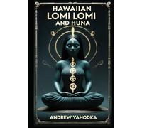 Hawaiian Lomi Lomi and Huna: Massage, Breathwork, and Prayer for Healing (Witch's Practice)