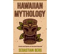 Hawaiian Mythology: Gods and Spirits of Ancient Hawaii