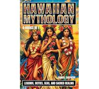Hawaiian Mythology: Legends, Deities, Seas, and Sacred Realms