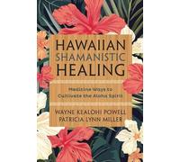 Hawaiian Shamanistic Healing: Medicine Ways to Cultivate the Aloha Spirit by Way
