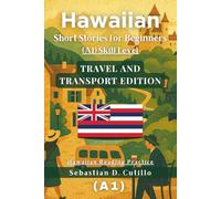 Hawaiian Short Stories for Beginners (A1) Skill Level - Travel and Transport Edition - Hawaiian Reading Practice (Hawaiian Short Stories (CEFR Leveled Language Learning))