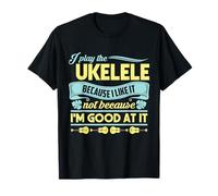 Hawaiian Uke I Play The Ukulele Because I Like It T-Shirt