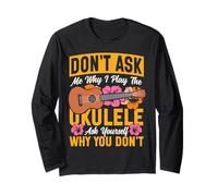 Hawaiian Ukulele Uke Don't Ask Me Why I Play The Ukulele Ask Long Sleeve T-Shirt