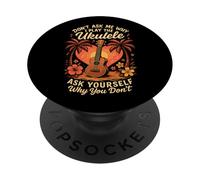 Hawaiian Ukulele Uke Don't Ask Me Why I Play The Ukulele Ask PopSockets Adhesive PopGrip