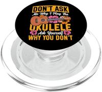 Hawaiian Ukulele Uke Don't Ask Me Why I Play The Ukulele Ask PopSockets PopGrip for MagSafe