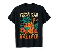 Hawaiian Ukulele Uke Every Place is A Happy Place When You T-Shirt