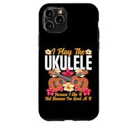Hawaiian Ukulele Uke I Play The Ukulele Because I Like It, Case for iPhone 11 Pro