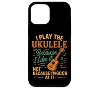 Hawaiian Ukulele Uke I Play The Ukulele Because I Like It, Case for iPhone 12 Pro Max