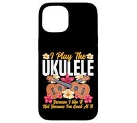 Hawaiian Ukulele Uke I Play The Ukulele Because I Like It, Case for iPhone 15