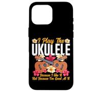 Hawaiian Ukulele Uke I Play The Ukulele Because I Like It, Case for iPhone 16 Pro Max
