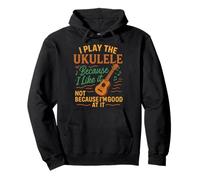 Hawaiian Ukulele Uke I Play The Ukulele Because I Like It, Pullover Hoodie