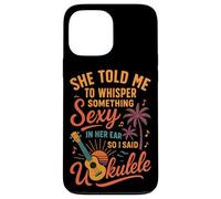 Hawaiian Ukulele Uke She Told Me To Whisper Something Sexy Case for iPhone 13 Pro Max