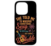 Hawaiian Ukulele Uke She Told Me To Whisper Something Sexy Case for iPhone 14 Pro