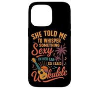 Hawaiian Ukulele Uke She Told Me To Whisper Something Sexy Case for iPhone 14 Pro Max