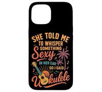 Hawaiian Ukulele Uke She Told Me To Whisper Something Sexy Case for iPhone 15