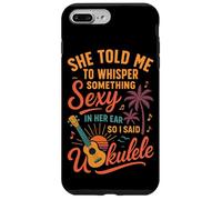 Hawaiian Ukulele Uke She Told Me To Whisper Something Sexy Case for iPhone 7 Plus/8 Plus
