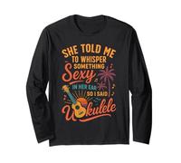 Hawaiian Ukulele Uke She Told Me to Whisper Something Sexy Long Sleeve T-Shirt
