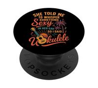 Hawaiian Ukulele Uke She Told Me To Whisper Something Sexy PopSockets Adhesive PopGrip