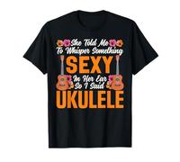 Hawaiian Ukulele Uke She Told Me to Whisper Something Sexy T-Shirt