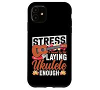 Hawaiian Ukulele Uke Stress Is Caused By Not Playing Ukulele Case for iPhone 11