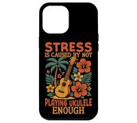 Hawaiian Ukulele Uke Stress Is Caused By Not Playing Ukulele Case for iPhone 12 Pro Max