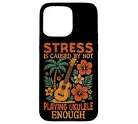 Hawaiian Ukulele Uke Stress Is Caused By Not Playing Ukulele Case for iPhone 15 Pro Max