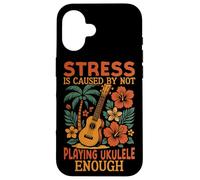 Hawaiian Ukulele Uke Stress Is Caused By Not Playing Ukulele Case for iPhone 16