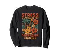 Hawaiian Ukulele Uke Stress Is Caused By Not Playing Ukulele Sweatshirt