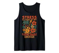 Hawaiian Ukulele Uke Stress is Caused by Not Playing Ukulele Tank Top