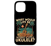 Hawaiian Ukulele Uke What Would Life Be Without A Little Case for iPhone 15