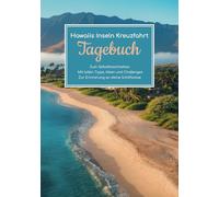 Hawaiis Inseln Kreuzfahrt Tagebuch - Zum Selbstbeschreiben - Mit tollen Tipps, Ideen und Challenges - Zur Erinnerung an deine Schiffsreise