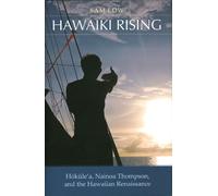 Hawaiki Rising: Hokulea, Nainoa Thompson, and the Hawaiian Renaissance