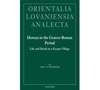 Hawara in the Graeco-Roman Period: Life and Death in a Fayum Village. With an Appendix on the Pottery from Hawara by Sylvie Marchand: 174 (Orientalia Lovaniensia Analecta)