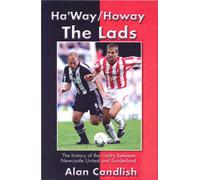 Ha'way/howay the Lads: A History of the Rivalry Between Newcastle United and Sunderland