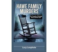 Hawe Family Murders: The Tragedy of Clodagh Hawe and Her Sons (Loophole Investigations: UK and USA)
