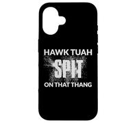 HAWK TUAH - HAWK TUSH - HAWK TUA - SPIT ON THAT THANG Case for iPhone 16