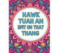 “Hawk Tuah & Spit On That Thang: A Hilarious Adult Swear Word Coloring Book with Funny Quotes, Stress Relief Designs, and Sassy Sayings for Relaxation ... Quotes, Sassy Sayings, Stress Relief