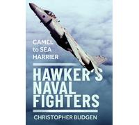 Hawker’s Naval Fighters : Camel to Sea Harrier