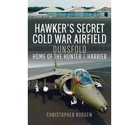 Hawker's Secret Cold War Airfield : Dunsfold: Home of the Hunter and Harrier