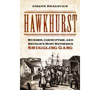 Hawkhurst : Murder, Corruption, and Britain's Most Notorious Smuggling Gang