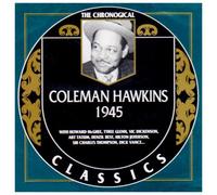 Hawkins, Coleman - 1945 Classics: THE CHRONOGICAL