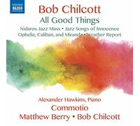 Hawkins/Commotio/Chilcott - Bob Chilcott: All Good Things, Nidaros Jazz Mass