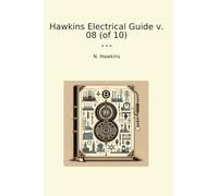 Hawkins Electrical Guide v. 08 (of 10) (Classic Books)