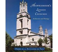 Hawksmoor′s London Churches - Architecture & Theology