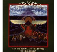 Hawkwind - It is the Business of the Future to Be Dangerous
