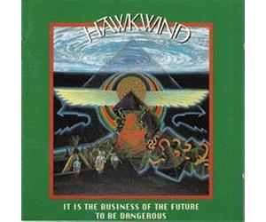 Hawkwind - It is the Business of the Future to Be Dangerous