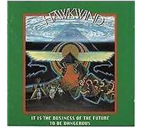 Hawkwind - It is the Business of the Future to Be Dangerous