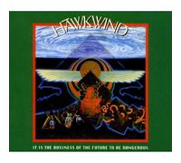 Hawkwind - It is the Business of the Future to Be Dangerous