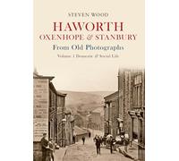 Haworth, Oxenhope & Stanbury From Old Photographs Volume 1: Domestic & Social Life
